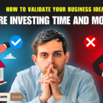 How to Validate Your Business Idea Before Investing Time and Money