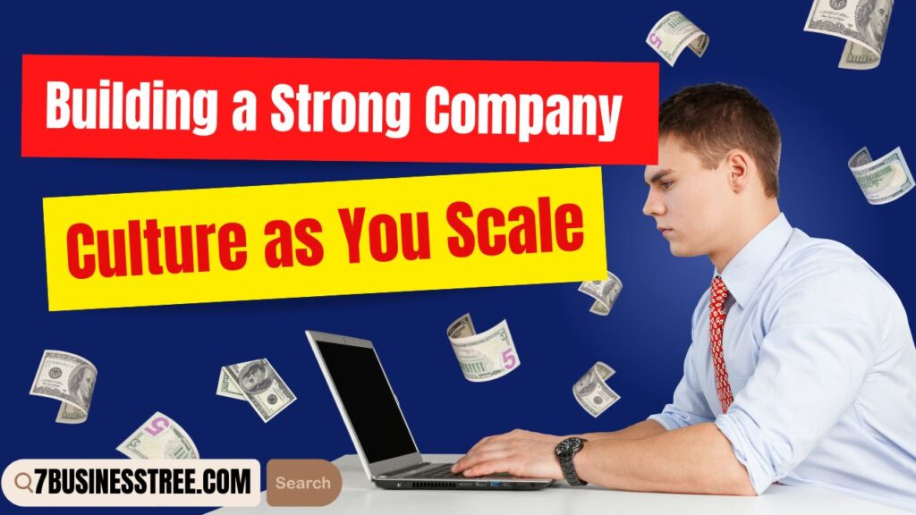 Building a Strong Company Culture as You Scale