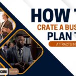 How to Create a Business Plan That Attracts Investors