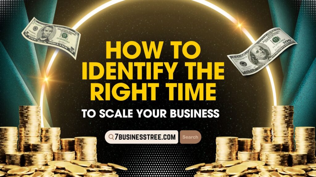 How to Identify the Right Time to Scale Your Business