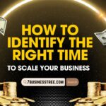 How to Identify the Right Time to Scale Your Business