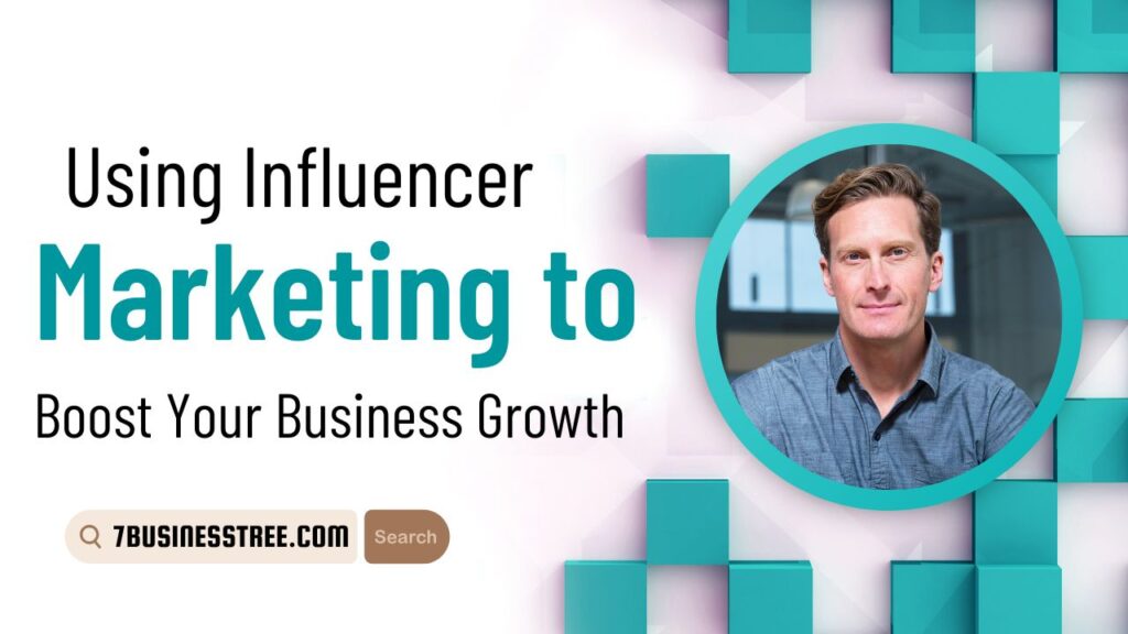 Using Influencer Marketing to Boost Your Business Growth